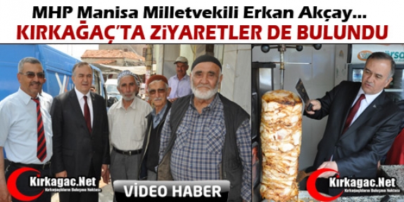 AKÇAY KIRKAĞAÇ’TA ZİYARETLERDE BULUNDU(VİDEO)