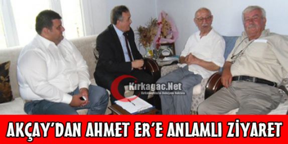 AKÇAY'DAN AHMET ER'E ANLAMLI ZİYARET