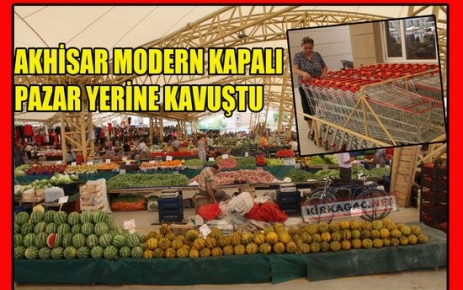 AKHİSAR MODERN KAPALI PAZAR YERİNE KAVUŞTU