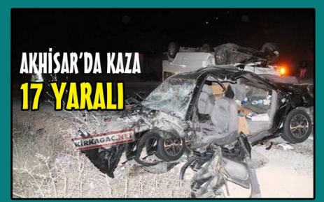 AKHİSAR’DA FECİ KAZA 17 YARALI