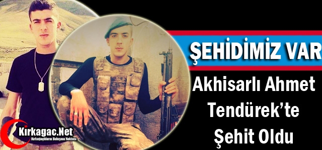 AKHİSARLI AHMET ŞEHİT OLDU