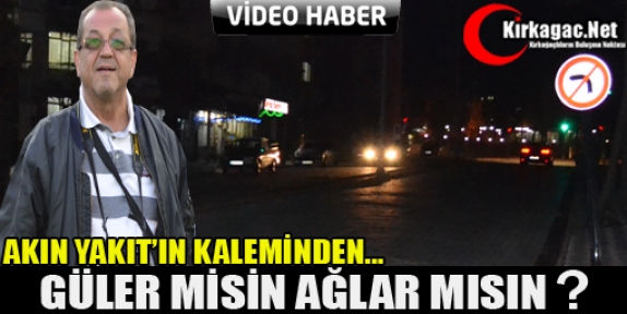 AKIN YAKIT “GÜLER MİSİN AĞLAR MISIN ?“