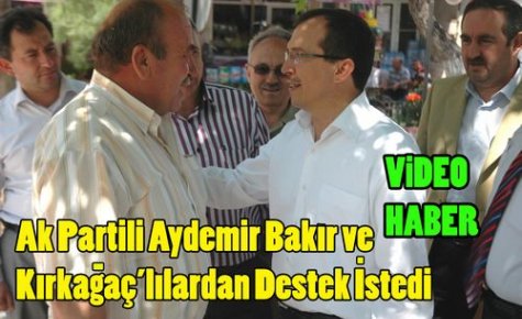 AKP'li Aydemir,Bakır ve Kırkağaç'ta Oy İstedi(VİDEO)