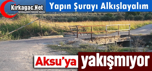 AKSU’YA YAKIŞMIYOR(YAPIN ŞURAYI ALKIŞLAYALIM)