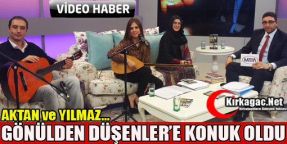 AKTAN ve YILMAZ GÖNÜLDEN DÜŞENLER'E KONUK OLDU