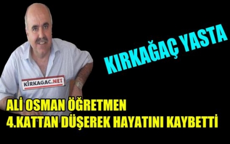 ALİ OSMAN ÖĞRETMEN 4.KATTAN DÜŞEREK ÖLDÜ