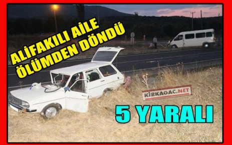 ALİFAKILI AİLE ÖLÜMDEN DÖNDÜ 5 YARALI