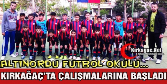 ALTINORDU FUTBOL OKULU KIRKAĞAÇ’TA ÇALIŞMALARINA BAŞLADI