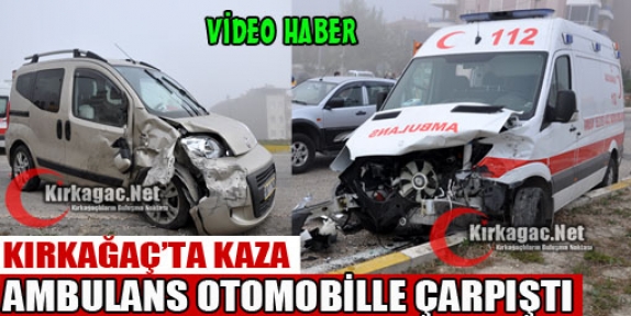 AMBULANS TİCARİ ARAÇLA ÇARPIŞTI(VİDEO)