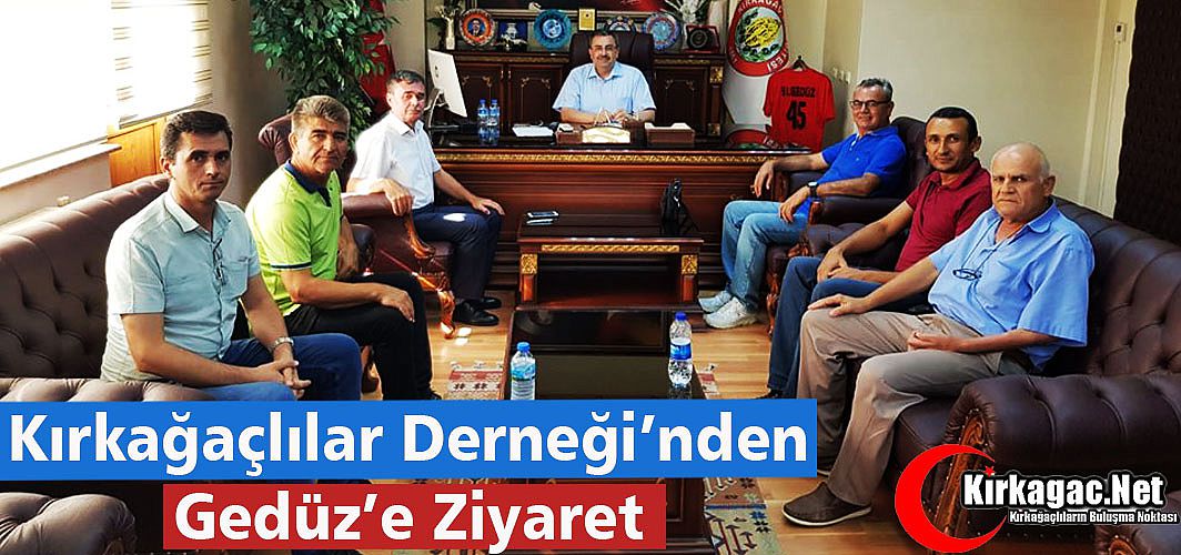 KIRKAĞAÇLILAR DERNEĞİNDEN GEDÜZ’E ZİYARET