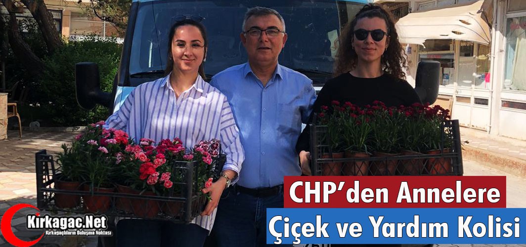 CHP'DEN ANNELERE ÇİÇEK ve YARDIM KOLİSİ