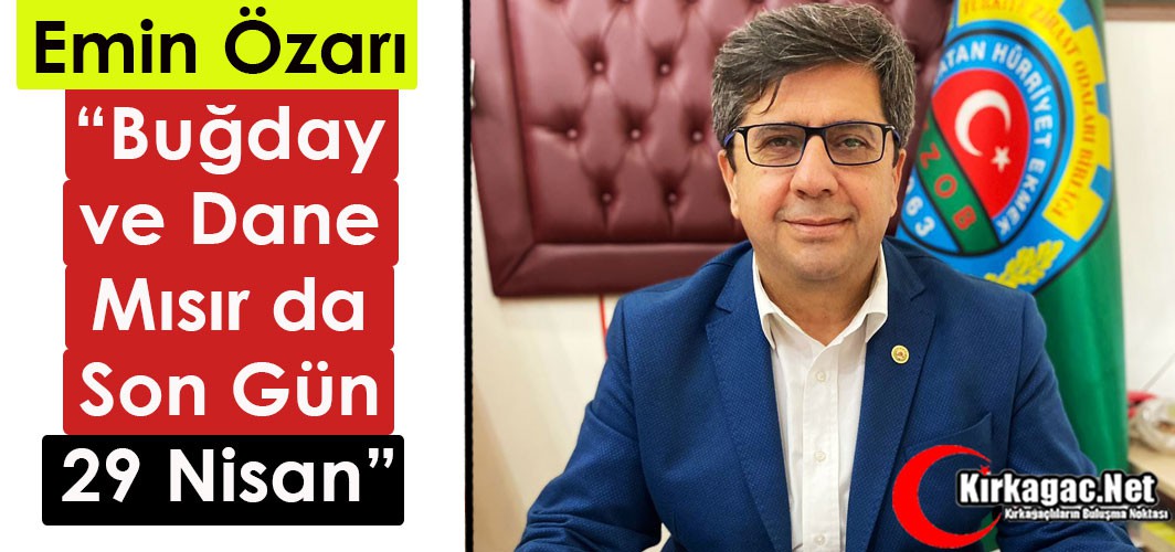 ÖZARI “DANE MISIR DA SON TARİH 29 NİSAN”