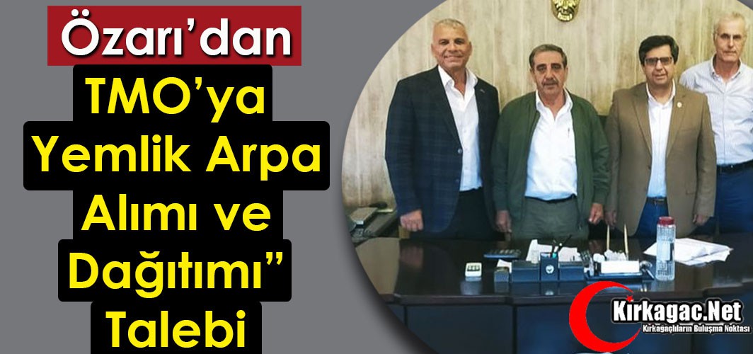 ÖZARI’DAN TMO’YA “YEMLİK ARPA ALIMI ve DAĞITIMI” TALEBİ