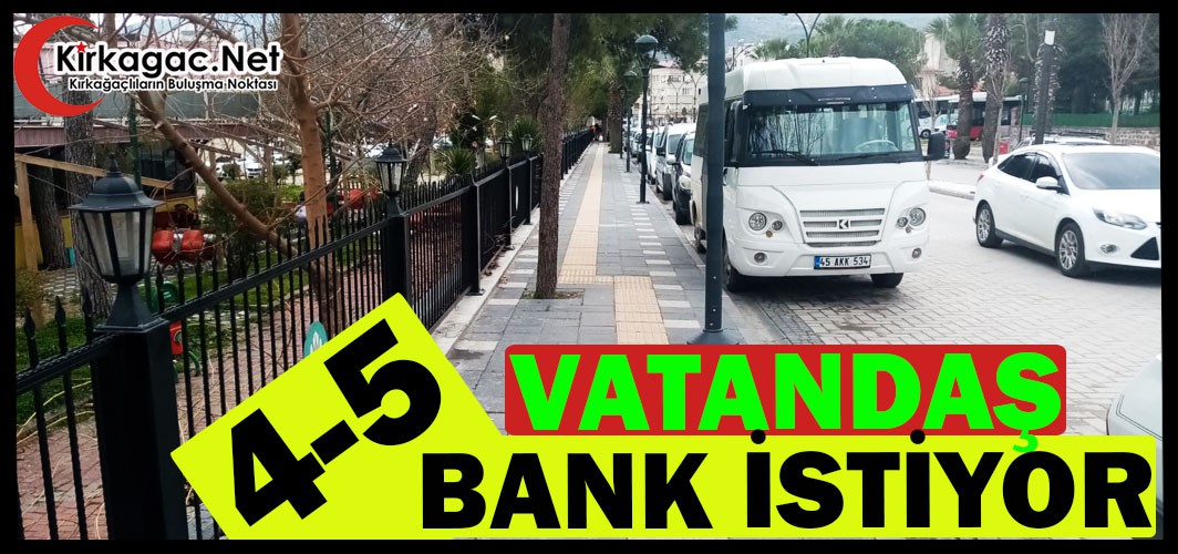 VATANDAŞ “4-5 BANK” İSTİYOR
