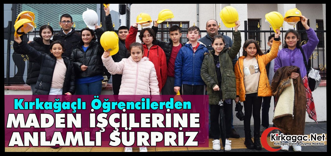 KIRKAĞAÇLI ÖĞRENCİLERDEN MADEN İŞÇİLERİNE ANLAMLI SÜRPRİZ