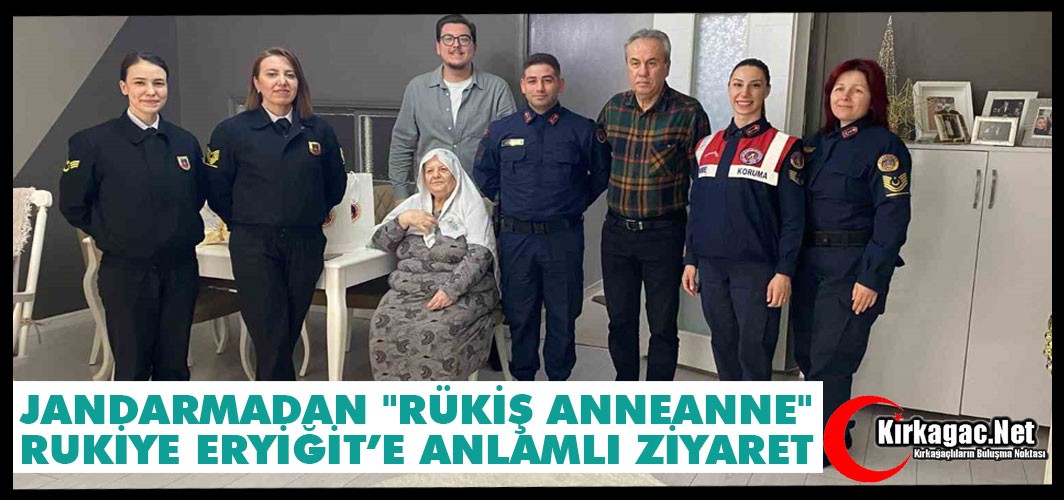 JANDARMADAN "RÜKİŞ ANNEANNE" RUKİYE ERYİĞİT’E ANLAMLI ZİYARET