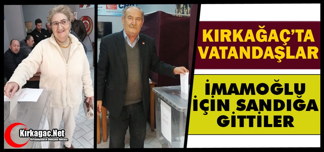 KIRKAĞAÇ’TA VATANDAŞLAR İMAMOĞLU İÇİN SANDIĞA GİTTİLER