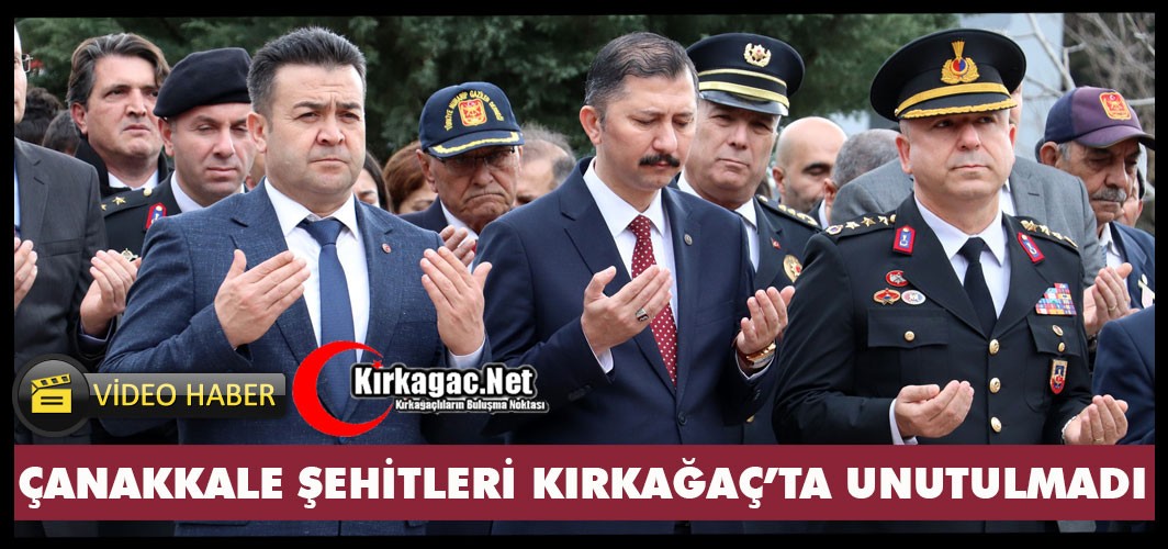 ÇANAKKALE ŞEHİTLERİ KIRKAĞAÇ’TA UNUTULMADI