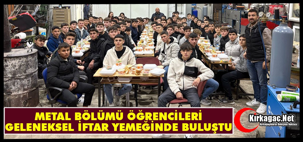 METAL BÖLÜMÜ ÖĞRENCİLERİ GELENEKSEL İFTAR YEMEĞİNDE BULUŞTU