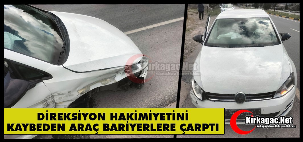 KIRKAĞAÇ’TA DİREKSİYON HAKİMİYETİNİ KAYBEDEN ARAÇ BARİYERLERE ÇARPTI