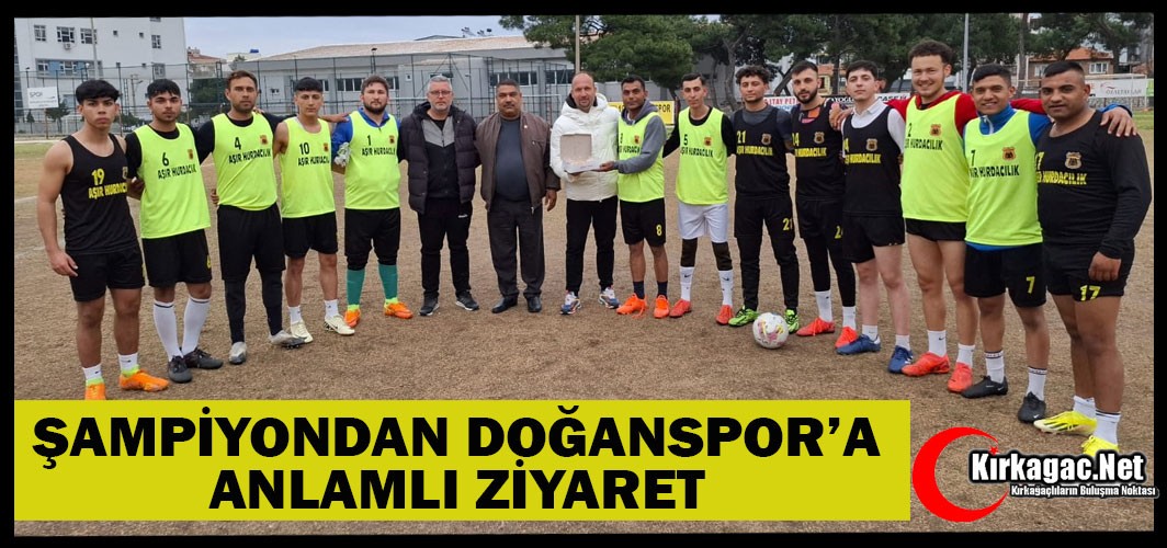 ŞAMPİYONDAN DOĞANSPOR’A ANLAMLI ZİYARET