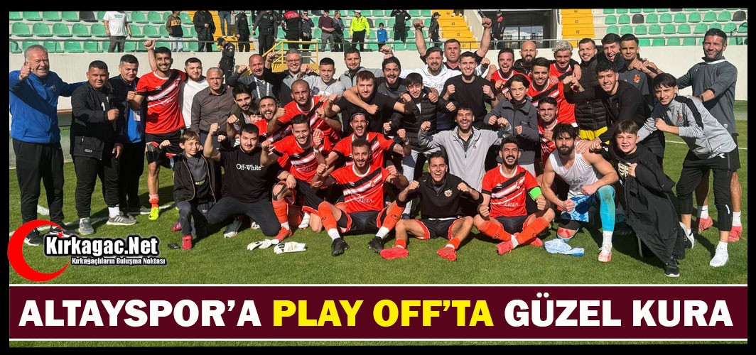 ALTAYSPOR’A PLAY OFF’TA GÜZEL KURA