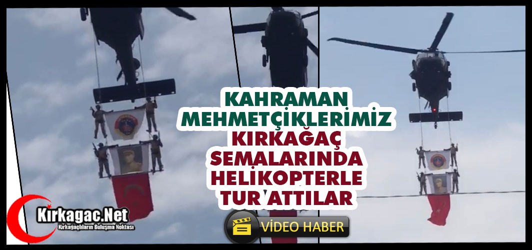 KAHRAMAN MEHMETÇİKLERİMİZ KIRKAĞAÇ SEMALARINDA