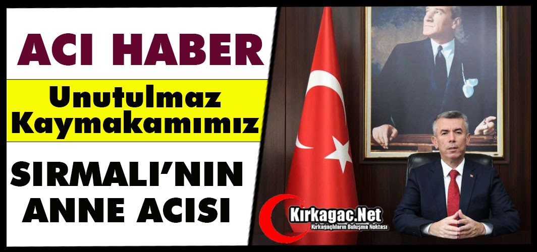 UNUTULMAZ KAYMAKAMIMIZ ALİ SIRMALI’NIN ANNE ACISI