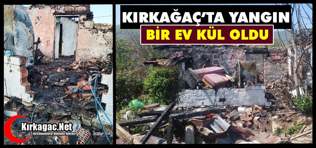 KIRKAĞAÇ’TA YANGIN.. BİR EV KÜL OLDU