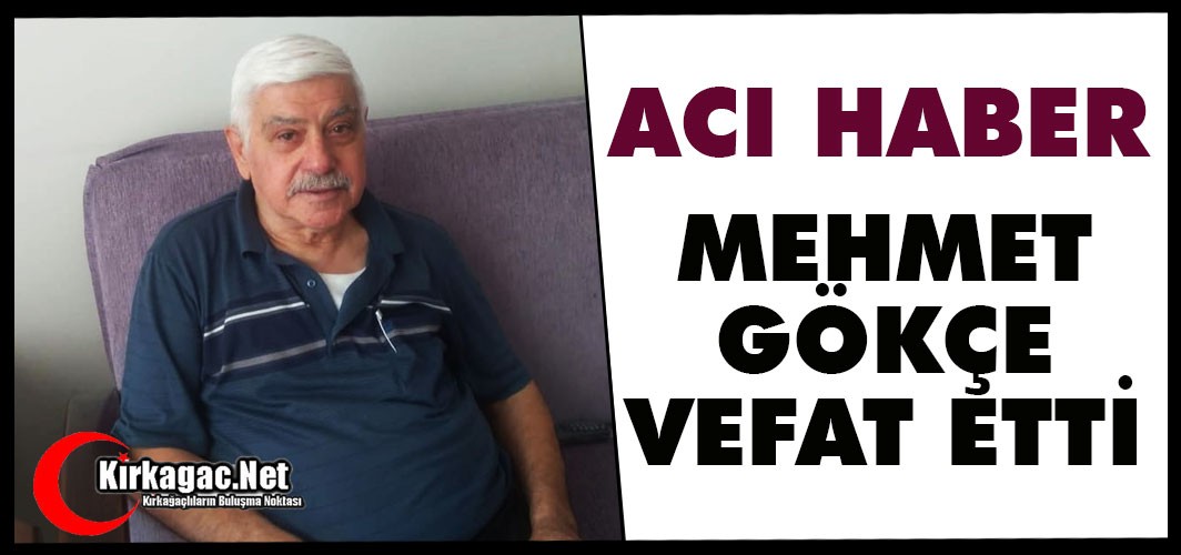 ACI HABER.. MEHMET GÖKÇE VEFAT ETTİ