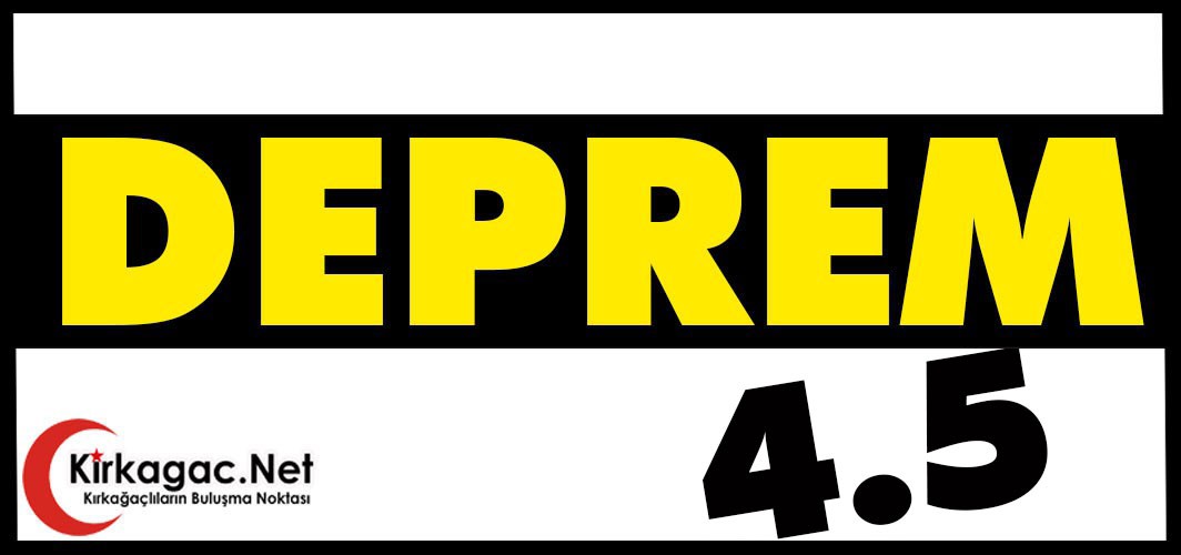 DEPREM..4.5 İLE SARSILDIK