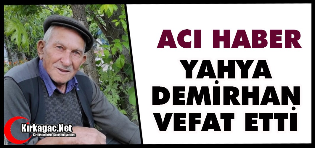 ACI HABER…YAHYA DEMİRHAN VEFAT ETTİ