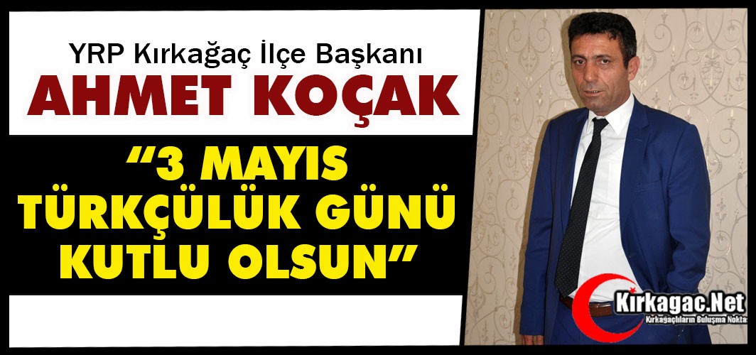 KOÇAK “3 MAYIS TÜRKÇÜLÜK GÜNÜ KUTLU OLSUN”
