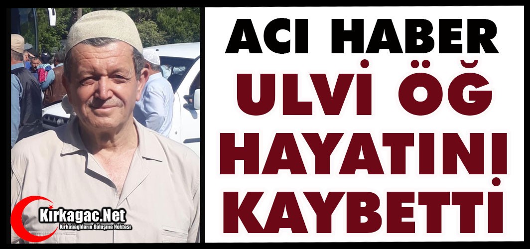 ACI HABER..HACI ULVİ ÖĞ HAYATINI KAYBETTİ