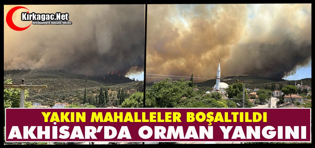 AKHİSAR’DA ORMAN YANGINI.. YAKIN MAHALLELER BOŞALTILDI