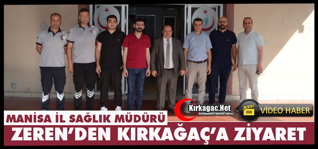 İL SAĞLIK MÜDÜRÜ ZEREN’DEN KIRKAĞAÇ’A ZİYARET