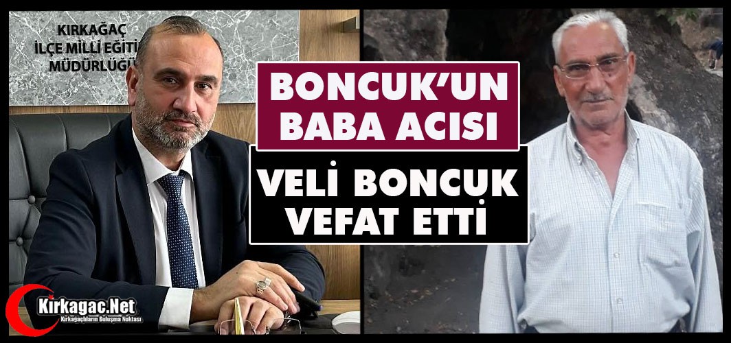 ACI HABER.. MİLLİ EĞİTİM MÜDÜRÜ HALİL BONCUK’UN BABA ACISI