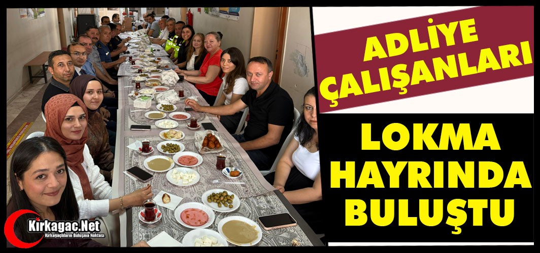 ADLİYE ÇALIŞANLARI LOKMA HAYRINDA BULUŞTU