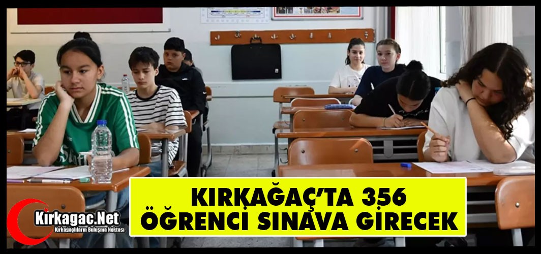 KIRKAĞAÇ’TA 356 ÖĞRENCİ SINAVA GİRECEK