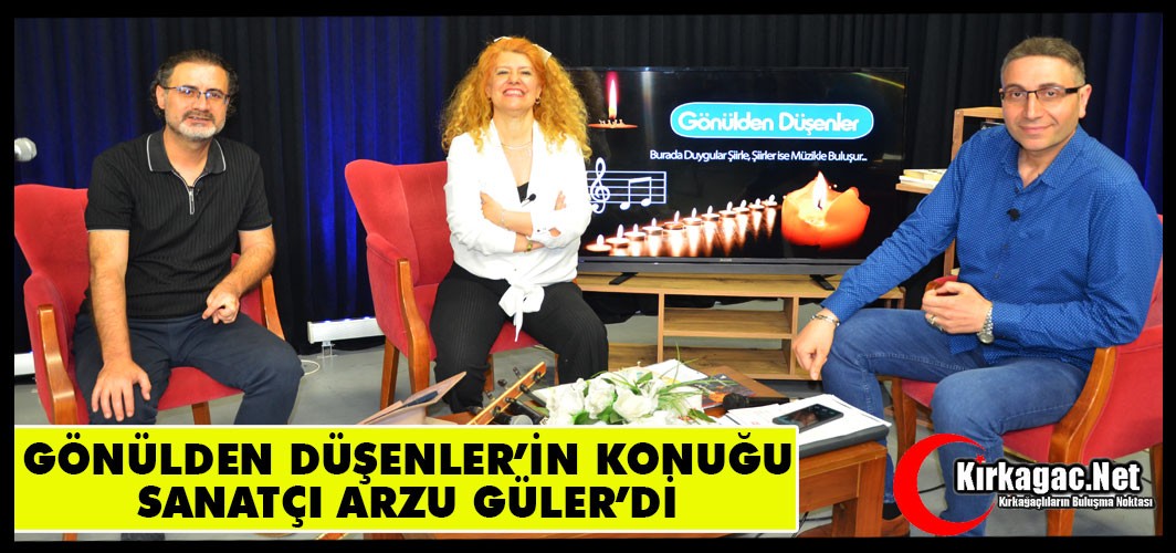 GÖNÜLDEN DÜŞENLER’İN KONUĞU ARZU GÜLER’Dİ