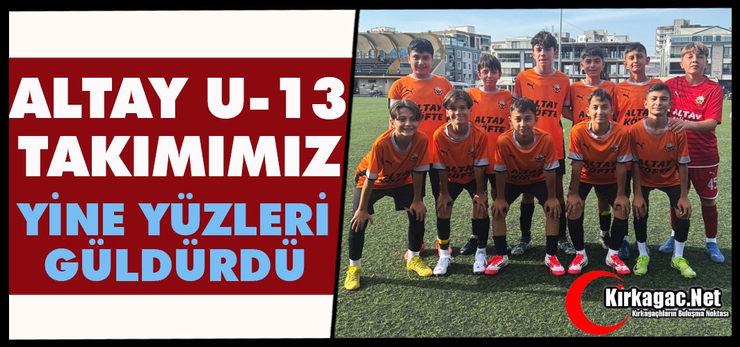 ALTAYSPOR U-13 TAKIMI YİNE YÜZLERİ GÜLDÜRDÜ