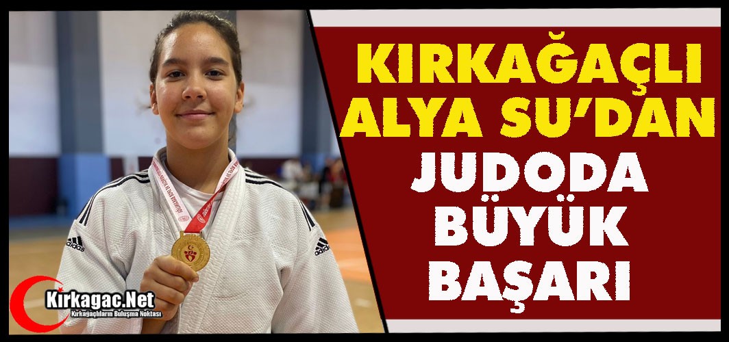 KIRKAĞAÇLI ALYA SU’DAN JUDODA BÜYÜK BAŞARI