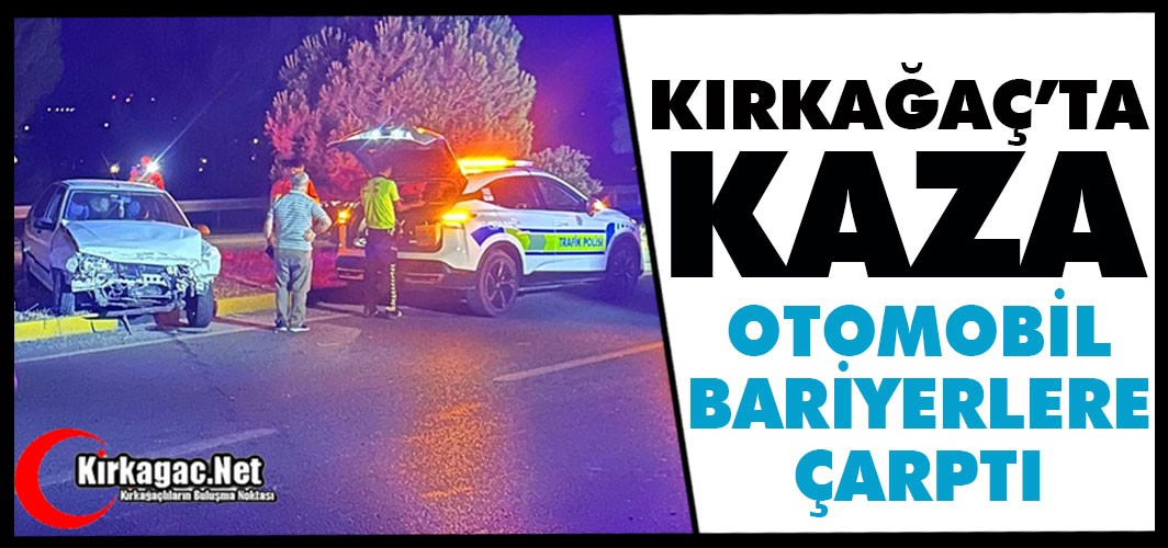 KIRKAĞAÇ’TA KAZA.. OTOMOBİL BARİYERLERE ÇARPTI