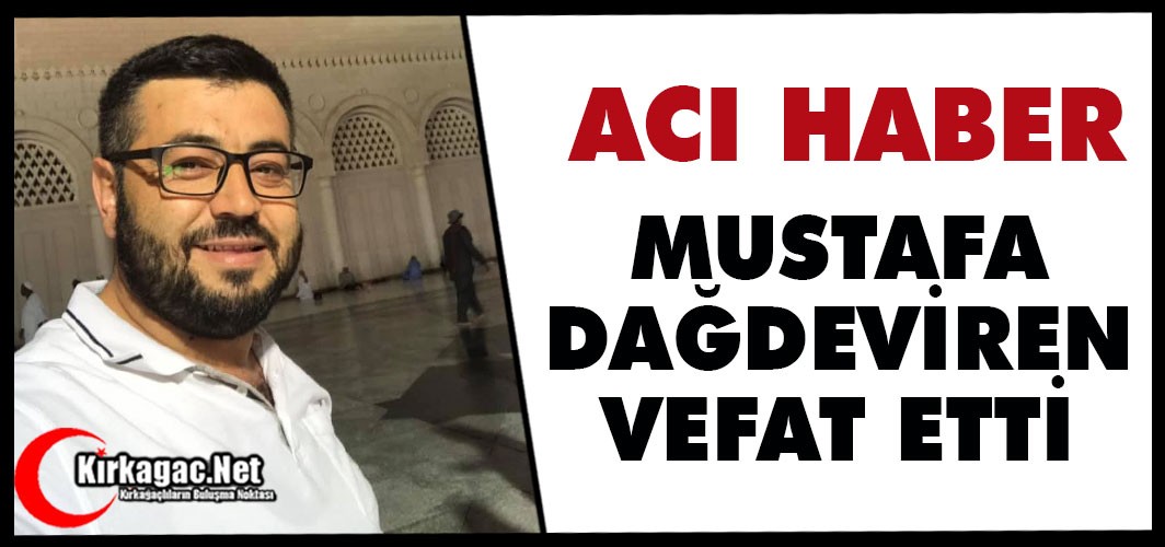 ACI HABER..MUSTAFA DAĞDEVİREN VEFAT ETTİ