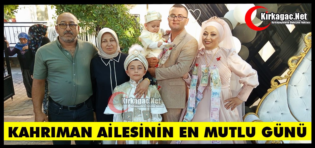 KAHRIMAN AİLESİNİN EN MUTLU GÜNÜ