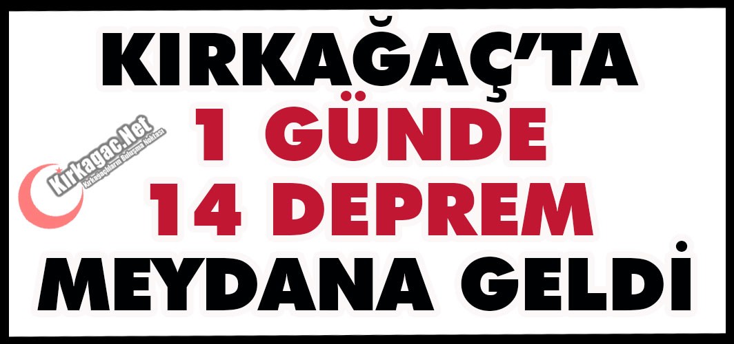 KIRKAĞAÇ’TA 1 GÜNDE 14 DEPREM OLDU