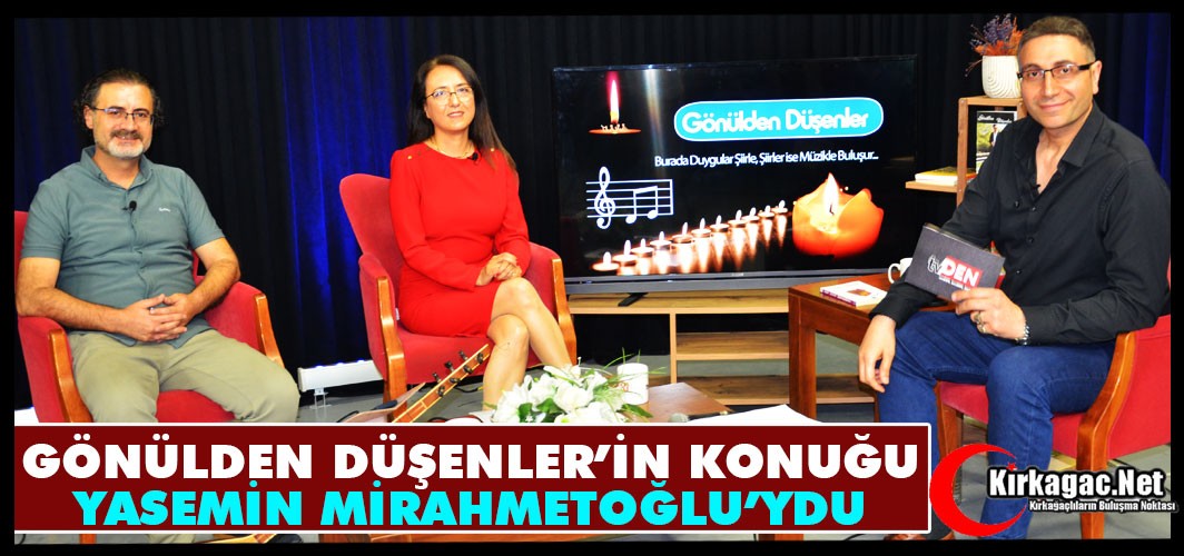 GÖNÜLDEN DÜŞENLER’İN KONUĞU YASEMİN MİRAHMETOĞLU’YDU
