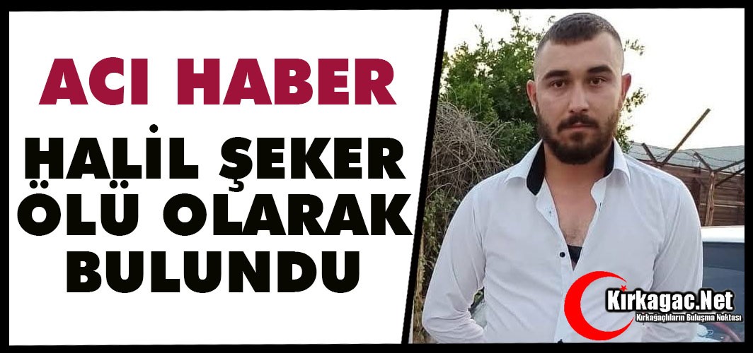 ACI HABER.. HALİL ŞEKER ÖLÜ OLARAK BULUNDU