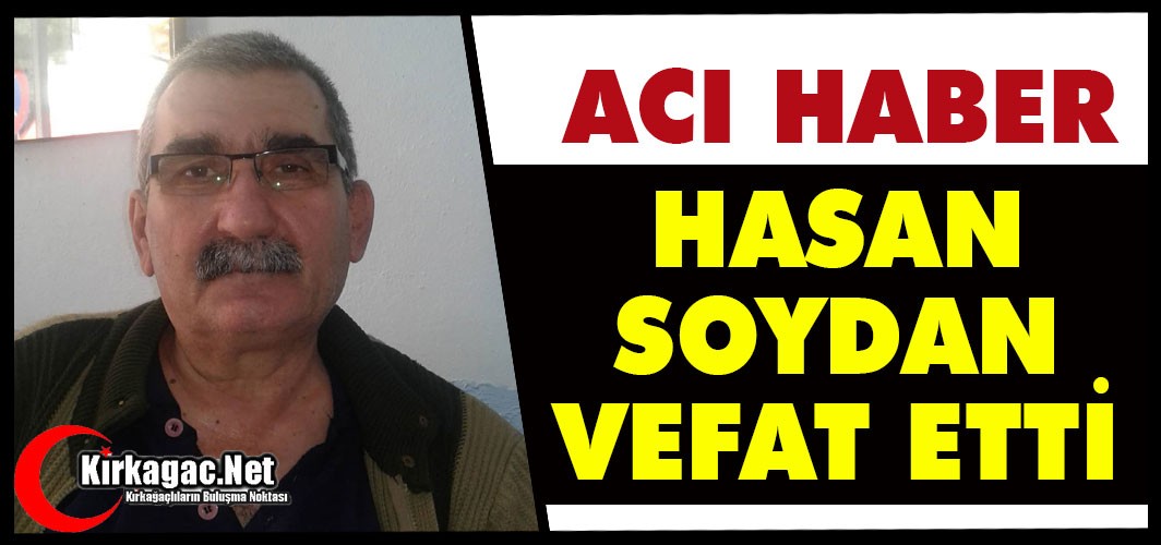 ACI HABER..HASAN SOYDAN VEFAT ETTİ