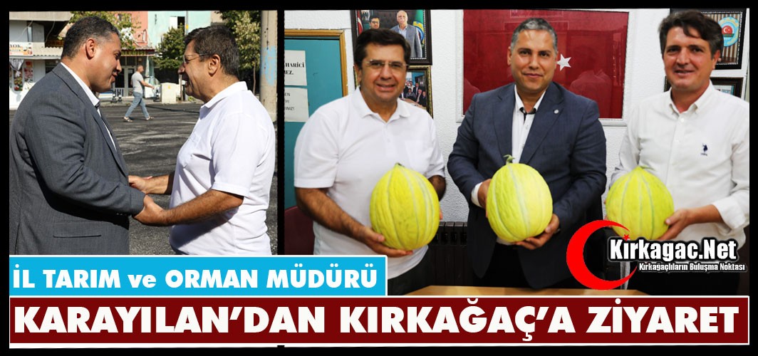 İL TARIM ve ORMAN MÜDÜRÜ KARAYILAN’DAN KIRKAĞAÇ’A ZİYARET